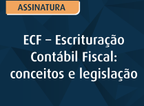 ECF – Escrituração Contábil Fiscal Conceitos e Legislação