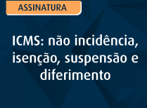ICMS não incidência, isenção, suspensão e diferimento