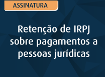 Retenção de IRPJ sobre pagamentos a pessoas jurídicas
