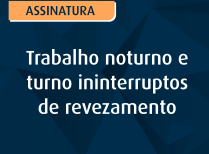 Trabalho noturno e turno ininterruptos de revezamento