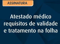 Atestado médico – requisitos de validade e tratamento na folha