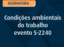 Condições ambientais do trabalho – evento S-2240
