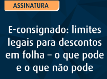 E-consignado: limites legais para descontos em folha – o que pode e o que não pode