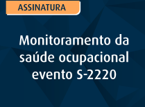 Monitoramento da saúde ocupacional – evento S-2220