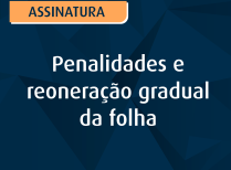 Penalidades e reoneração gradual da folha
