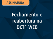 Fechamento e reabertura na DCTF-WEB