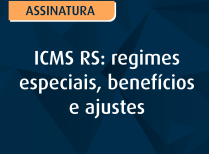ICMS RS regimes especiais, benefícios e ajustes