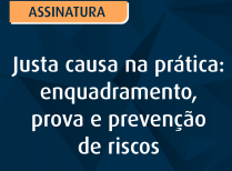 Justa causa na prática: enquadramento, prova e prevenção de riscos