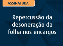 Repercussão da desoneração da folha nos encargos