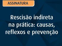 Rescisão indireta na prática: causas, reflexos e prevenção