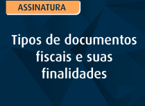 Tipos de documentos fiscais e suas finalidades