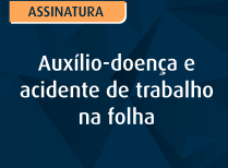 Auxílio-doença e acidente de trabalho na folha