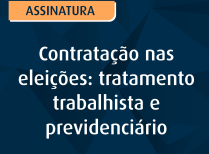 Contratação nas eleições: tratamento trabalhista e previdenciário