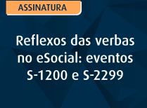 Reflexos das verbas no eSocial: eventos S-1200 e S-2299