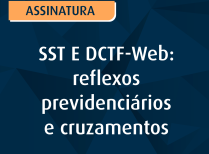 SST E DCTF-Web: reflexos previdenciários e cruzamentos