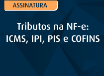 Tributos na NF-e: ICMS, IPI, PIS e COFINS