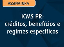 ICMS PR: créditos, benefícios e regimes específicos