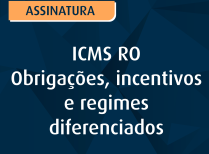 ICMS RO – Obrigações, incentivos e regimes diferenciados